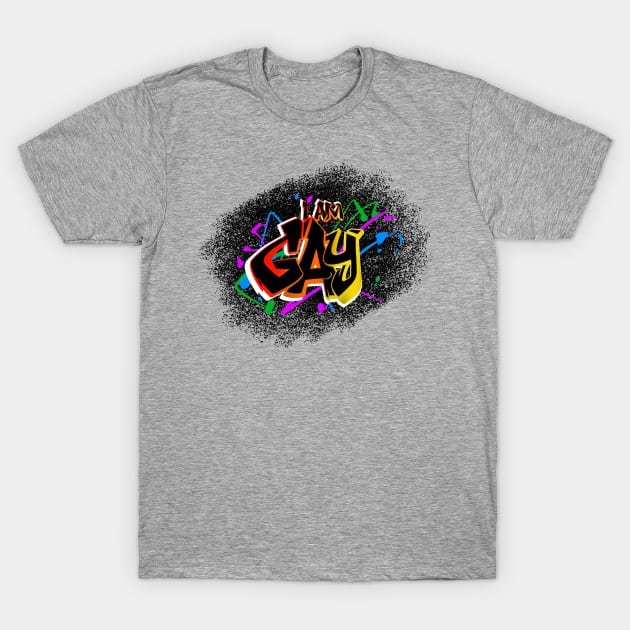 "I Am Gay" Graffiti Tag T-Shirt by TransitioningLife